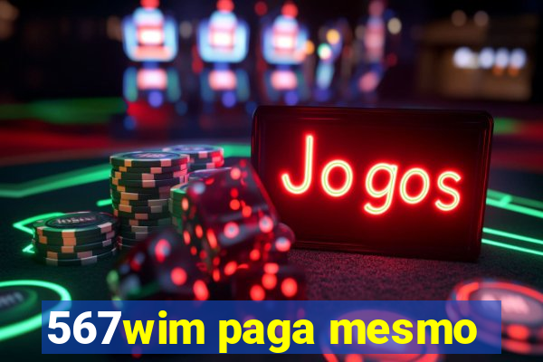 567wim paga mesmo